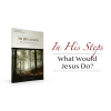In His Steps—What Would Jesus Do?