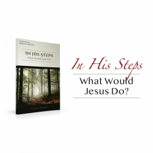 In His Steps—What Would Jesus Do?